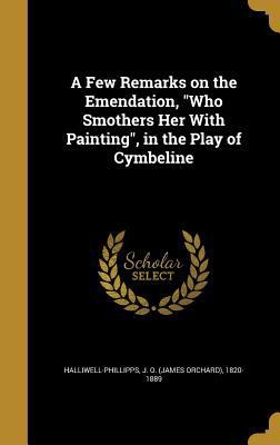 A Few Remarks on the Emendation, Who Smothers H... 1362249025 Book Cover