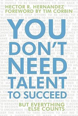 You Don't Need Talent to Succeed: But Everythin... 1450234267 Book Cover