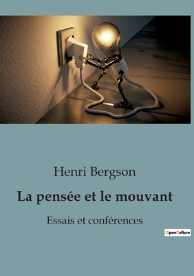 La pensée et le mouvant: Essais et conférences [French] B0BYRF7R3Z Book Cover