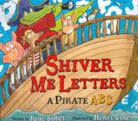 Shiver Me Letters: A Pirate ABC 0152167323 Book Cover
