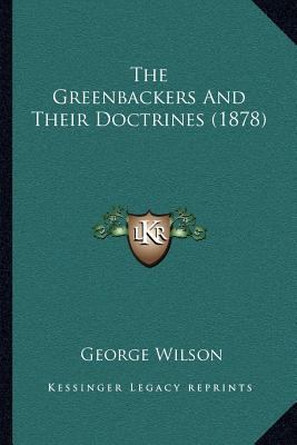 The Greenbackers And Their Doctrines (1878) 1167041992 Book Cover