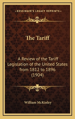 The Tariff: A Review of the Tariff Legislation ... 116431193X Book Cover