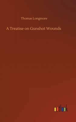 A Treatise on Gunshot Wounds 3752433914 Book Cover