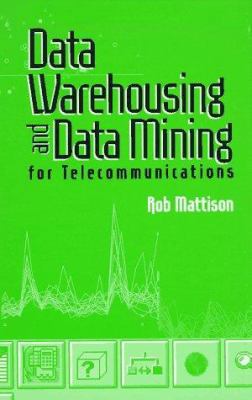 Data Warehousing and Data Mining for Telecommun... 0890069522 Book Cover