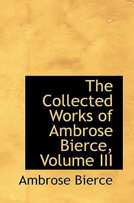 The Collected Works of Ambrose Bierce, Volume III 0559772890 Book Cover