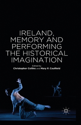 Ireland, Memory and Performing the Historical I... 1349472581 Book Cover