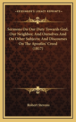 Sermons On Our Duty Towards God, Our Neighbor, ... 1167145569 Book Cover