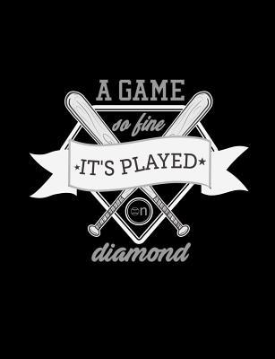 A Game So Fine It's Played On Diamond: Baseball... 1072595869 Book Cover