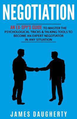 Negotiation: An Ex-Spy's Guide to Master the Ps... 1544110928 Book Cover