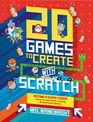 20 Games To Create With Scratch 1784936642 Book Cover