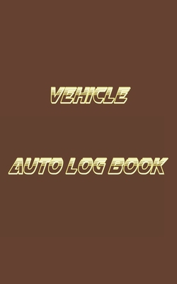 Vehicle Auto Log Book: With Variety Of Template... 1653681845 Book Cover