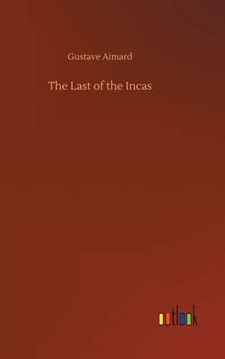The Last of the Incas 3734079314 Book Cover