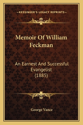 Memoir Of William Feckman: An Earnest And Succe... 1164849441 Book Cover