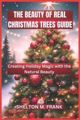 The Beauty of Real Christmas Trees Guide: Creat...            Book Cover