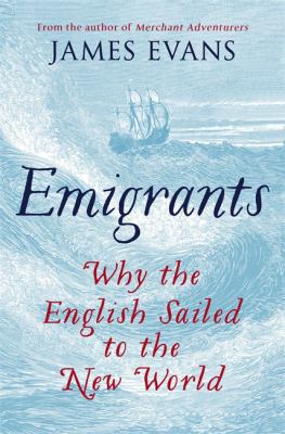 Emigrants: Why the English Sailed to the New World 0297866907 Book Cover