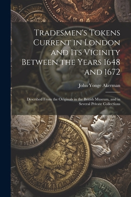 Tradesmen's Tokens Current in London and Its Vi... 1022817760 Book Cover