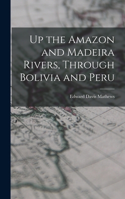 Up the Amazon and Madeira Rivers, Through Boliv... 1016994818 Book Cover