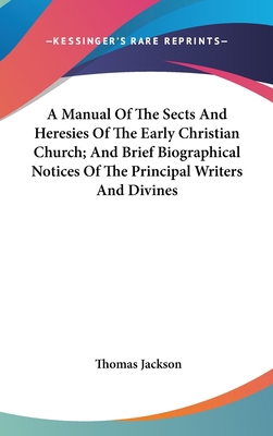 A Manual Of The Sects And Heresies Of The Early... 0548227756 Book Cover