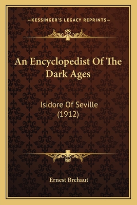 An Encyclopedist Of The Dark Ages: Isidore Of S... 1164569082 Book Cover