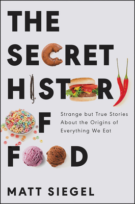 The Secret History of Food: Strange But True St... 0062973215 Book Cover