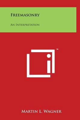 Freemasonry: An Interpretation 1497905680 Book Cover