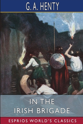 In the Irish Brigade (Esprios Classics): A Tale... 1006632026 Book Cover