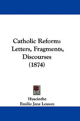 Catholic Reform: Letters, Fragments, Discourses... 1104699141 Book Cover