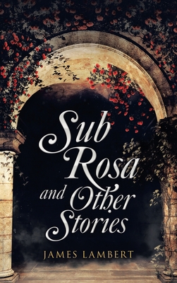 Sub Rosa and Other Stories 1982261900 Book Cover
