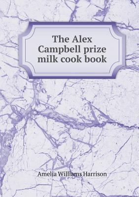 The Alex Campbell prize milk cook book 551927469X Book Cover