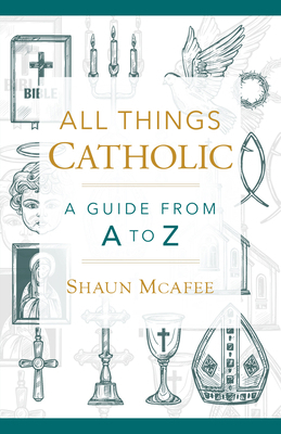 All Things Catholic: A Guide from A to Z B0CZCSCVKL Book Cover