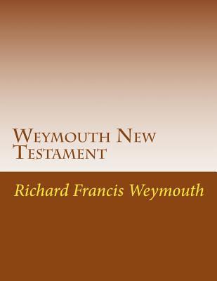 Weymouth New Testament: Modern English Translatin [Large Print] 1546394885 Book Cover
