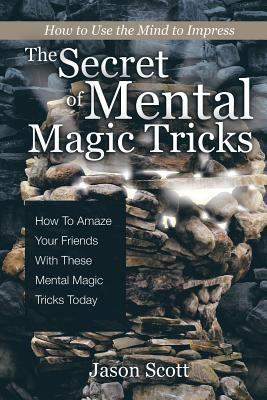 The Secret of Mental Magic Tricks: How To Amaze... 1630221236 Book Cover