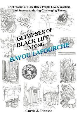 Glimpses of Black Life Along Bayou Lafourche: B... 1479747521 Book Cover