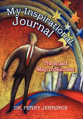 My Inspirational Journal: The Road Map to Success 1477119248 Book Cover