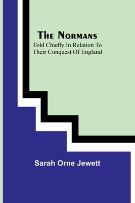 The Normans; told chiefly in relation to their ... 9356906882 Book Cover