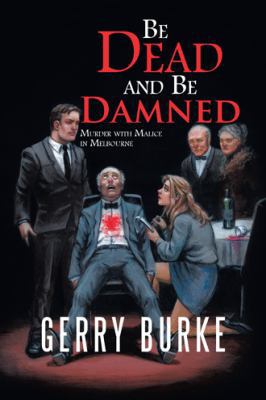 Be Dead and Be Damned: Murder with Malice in Me... 1532038070 Book Cover