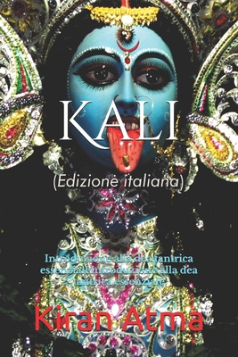 Kali: Introduzione alla dea tantrica essenziale... [Italian] B0DLP427M3 Book Cover