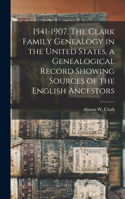 1541-1907. The Clark Family Genealogy in the Un... 1015681298 Book Cover
