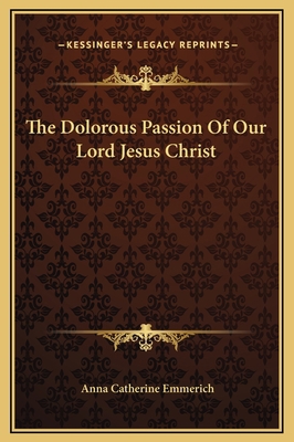 The Dolorous Passion Of Our Lord Jesus Christ 116930706X Book Cover