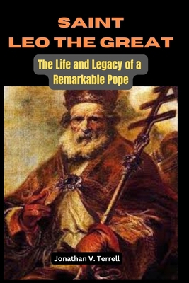 Saint Leo the Great: The Life and Legacy of a R... B0CMNSZ7HX Book Cover
