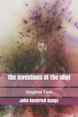 The Inventions Of The Idiot: Original Text B085DT64YC Book Cover