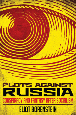 Plots Against Russia: Conspiracy and Fantasy Af... 1501735772 Book Cover