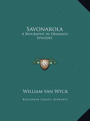 Savonarola: A Biography in Dramatic Episodes 1169762069 Book Cover