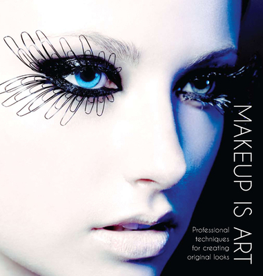 Makeup Is Art: Professional Techniques for Crea... 1780972954 Book Cover