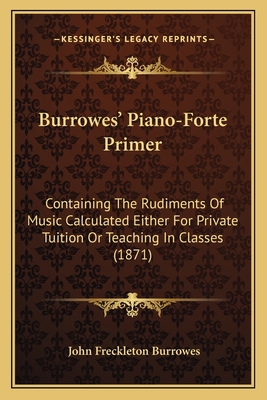 Burrowes' Piano-Forte Primer: Containing The Ru... 1166939685 Book Cover