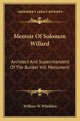 Memoir Of Solomon Willard: Architect And Superi... 1163273732 Book Cover