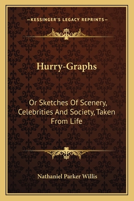 Hurry-Graphs: Or Sketches Of Scenery, Celebriti... 1163791504 Book Cover