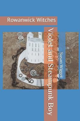 Violet and Steampunk Boy: Rowanwick Witches 1727383273 Book Cover
