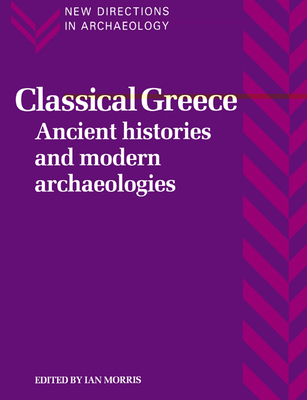 Classical Greece: Ancient Histories and Modern ... 0521456789 Book Cover
