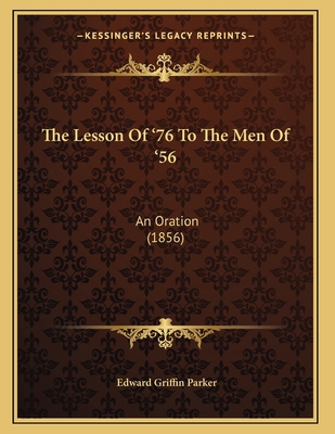 The Lesson Of '76 To The Men Of '56: An Oration... 1163996483 Book Cover